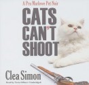 Cats Can't Shoot - Clea Simon, Tavia Gilbert