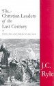 The Christian Leaders of the Last Century - J.C. Ryle