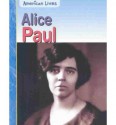 Alice Paul (American Lives (Heinemann Paperback)) - Elizabeth Raum, Rick Burke, Heidi Moore