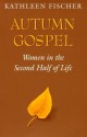 Autumn Gospel: Women in the Second Half of Life (Integration Books) - Kathleen Fischer