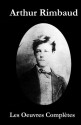 Les Oeuvres Complètes de Rimbaud - Arthur Rimbaud