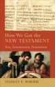 How We Got the New Testament: Text, Transmission, Translation - Stanley E. Porter, Craig Evans, Lee McDonald