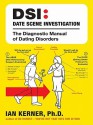 Dsi--Date Scene Investigation: The Diagnostic Manual of Dating Disorder - Ian Kerner