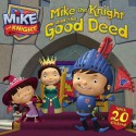 Mike the Knight and the Good Deed - Tina Gallo