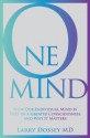 One Mind: How Our Individual Mind Is Part of a Greater Consciousness and Why It Matters - Larry Dossey