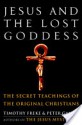 Jesus and the Lost Goddess: The Secret Teachings of the Original Christians - Timothy Freke, Peter Gandy