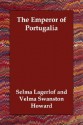 The Emperor of Portugalia - Selma Lagerlöf, Velma Swanston Howard