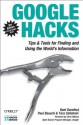 Google Hacks: Tips & Tools for Finding and Using the World's Information - Rael Dornfest, Paul Bausch, Tara Calishain