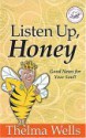 Listen Up, Honey: Good News for Your Soul! - Thelma Wells