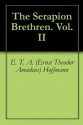 The Serapion Brethren. Vol. II - E.T.A. Hoffmann