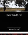 Twixt Land & Sea - Joseph Conrad