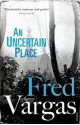 An Uncertain Place - Fred Vargas