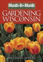 Month-By-Month Gardening in Wisconsin - Melinda Myers