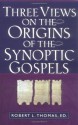 Three Views on the Origins of the Synoptic Gospels - Thomas L. Robert, Robert L. Thomas