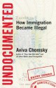 Undocumented: How Immigration Became Illegal - Aviva Chomsky