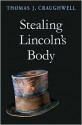 Stealing Lincoln's Body - Thomas J. Craughwell