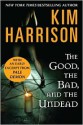 The Good, the Bad, and the Undead - Kim Harrison