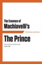 The Essence of Machiavelli's the Prince - Carlo Celli