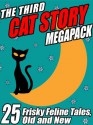 The Third Cat Story Megapack: 25 Frisky Feline Tales, Old and New - Damien Broderick, Kathryn Ptacek, Darrell Schweitzer, Mary A. Turzillo, A.R. Morlan