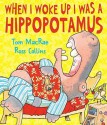 When I Woke Up I Was a Hippopotamus - Tom MacRae, Ross Collins