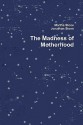 The Madness of Motherhood - Martha Stone, Jonathan Stone