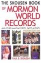 The Skousen Book of Mormon World Records and Other Amazing Firsts, Facts, and Feats - Paul B. Skousen