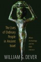 The Lives of Ordinary People in Ancient Israel: Where Archaeology and the Bible Intersect - William G. Dever