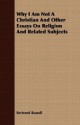 Why I Am Not a Christian & Other Essays on Religion & Related Subjects - Bertrand Russell