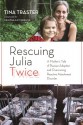 Rescuing Julia Twice: A Mother's Tale of Russian Adoption and Overcoming Reactive Attachment Disorder - Tina Traster, Melissa Fay Greene