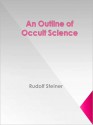 An Outline of Occult Science - Rudolf Steiner