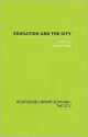 Education and the City: Theory, History, and Contemporary Practice - Gerald Rupert Grace