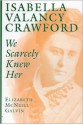 Isabella Valancy Crawford: We Scarcely Knew Her - Elizabeth McNeill Galvin