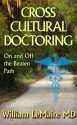 Cross Cultural Doctoring. On and Off the Beaten Path. - William LeMaire, Melissa Burley, Nathan Shumate