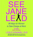 See Jane Lead: 99 Ways For Women To Take Charge At Work - Lois P. Frankel