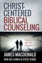 Christ-Centered Biblical Counseling - James MacDonald, Bob Kellemen, Stephen Viars, David A. Powlison