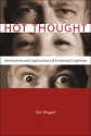 Hot Thought: Mechanisms and Applications of Emotional Cognition - Paul R. Thagard