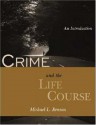 Crime And The Life Course: An Introduction (The Roxbury Series In Crime, Justice, And Law) - Michael L. Benson