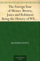 The Foreign Tour of Messrs. Brown, Jones and Robinson Being the History of What They Saw, and Did, in Belgium, Germany, Switzerland & Italy. - Richard Doyle