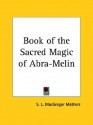 Book of the Sacred Magic of Abra-Melin - S. Liddell MacGregor Mathers