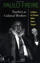 Teachers as Cultural Workers (Edge: Critical Studies in Educational Theory) - Paulo Freire, Ana Maria Araujo Freire