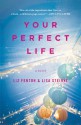 Your Perfect Life: A Novel - Liz Fenton, Lisa Steinke