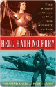 Hell Hath No Fury: True Stories of Women at War from Antiquity to Iraq - Rosalind Miles, Robin Cross