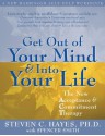 Get Out of Your Mind and Into Your Life: The New Acceptance and Commitment Therapy - Steven C. Hayes, Spencer Smith