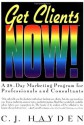 Get Clients Now!(TM): A 28-Day Marketing Program for Professionals and Consultants - C.J. Hayden, Joe Vitale