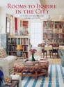 Rooms to Inspire in the City: Stylish Interiors for Urban Living - Annie Kelly, Tim Street-Porter