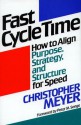 Fast Cycle Time: How to Align Purpose, Strategy, and Structure for - Christopher Meyer