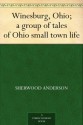 Winesburg, Ohio; a group of tales of Ohio small town life - Sherwood Anderson