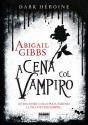 Dark Heroine - A cena col vampiro - Abigail Gibbs, Anita Taroni