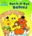 Rock-A-bye Babies (Sesame Street Babies Board Books) - Carol Nicklaus