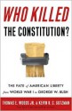 Who Killed the Constitution?: The Fate of American Liberty from World War I to George W. Bush - Thomas E. Woods Jr., Kevin R.C. Gutzman